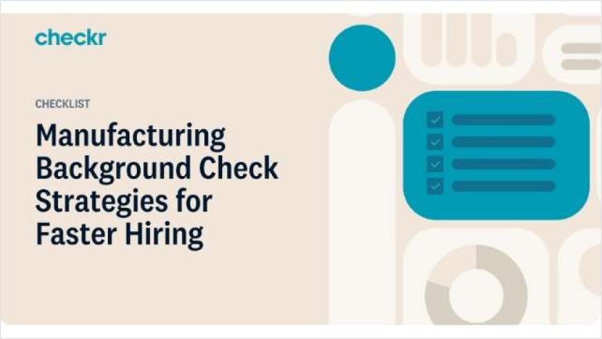 Manufacturing Background Check Strategies for Faster Hiring